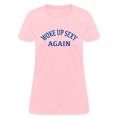 Woke Up Sexy Again : Women's T-Shirt - pink