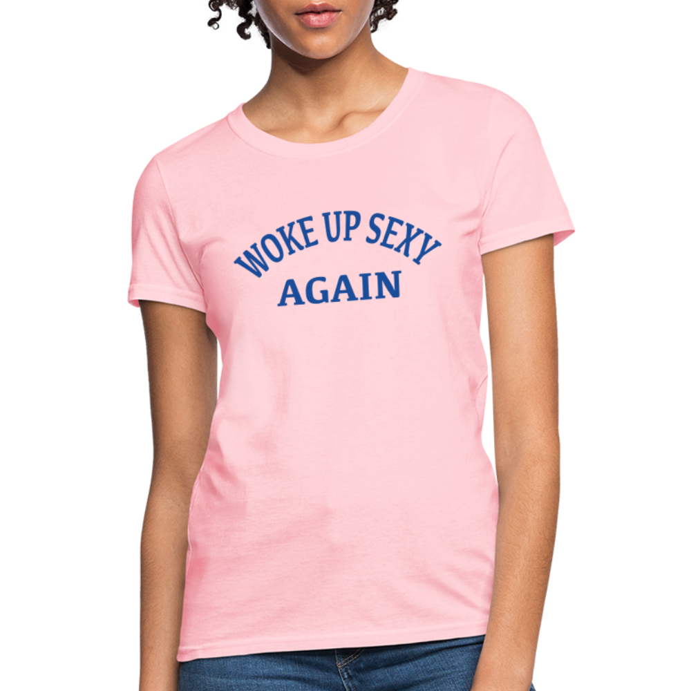 Woke Up Sexy Again : Women's T-Shirt - pink