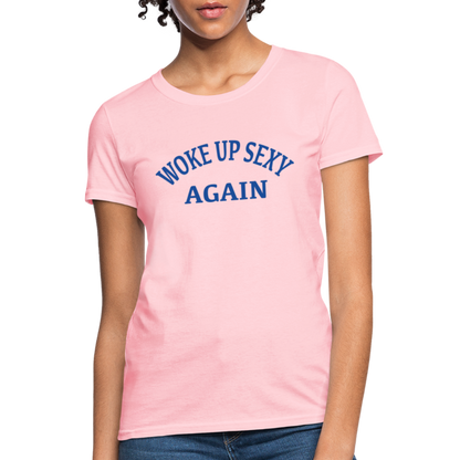 Woke Up Sexy Again : Women's T-Shirt - pink