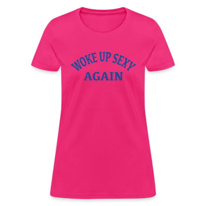 Woke Up Sexy Again : Women's T-Shirt - fuchsia