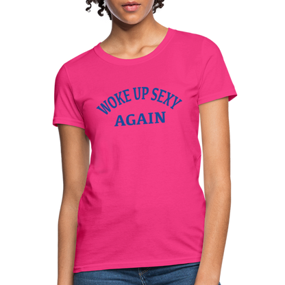 Woke Up Sexy Again : Women's T-Shirt - fuchsia