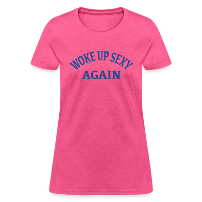 Woke Up Sexy Again : Women's T-Shirt - heather pink
