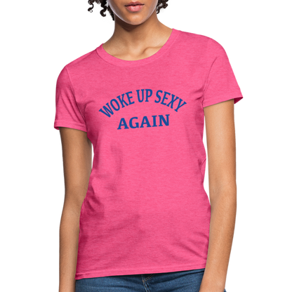 Woke Up Sexy Again : Women's T-Shirt - heather pink