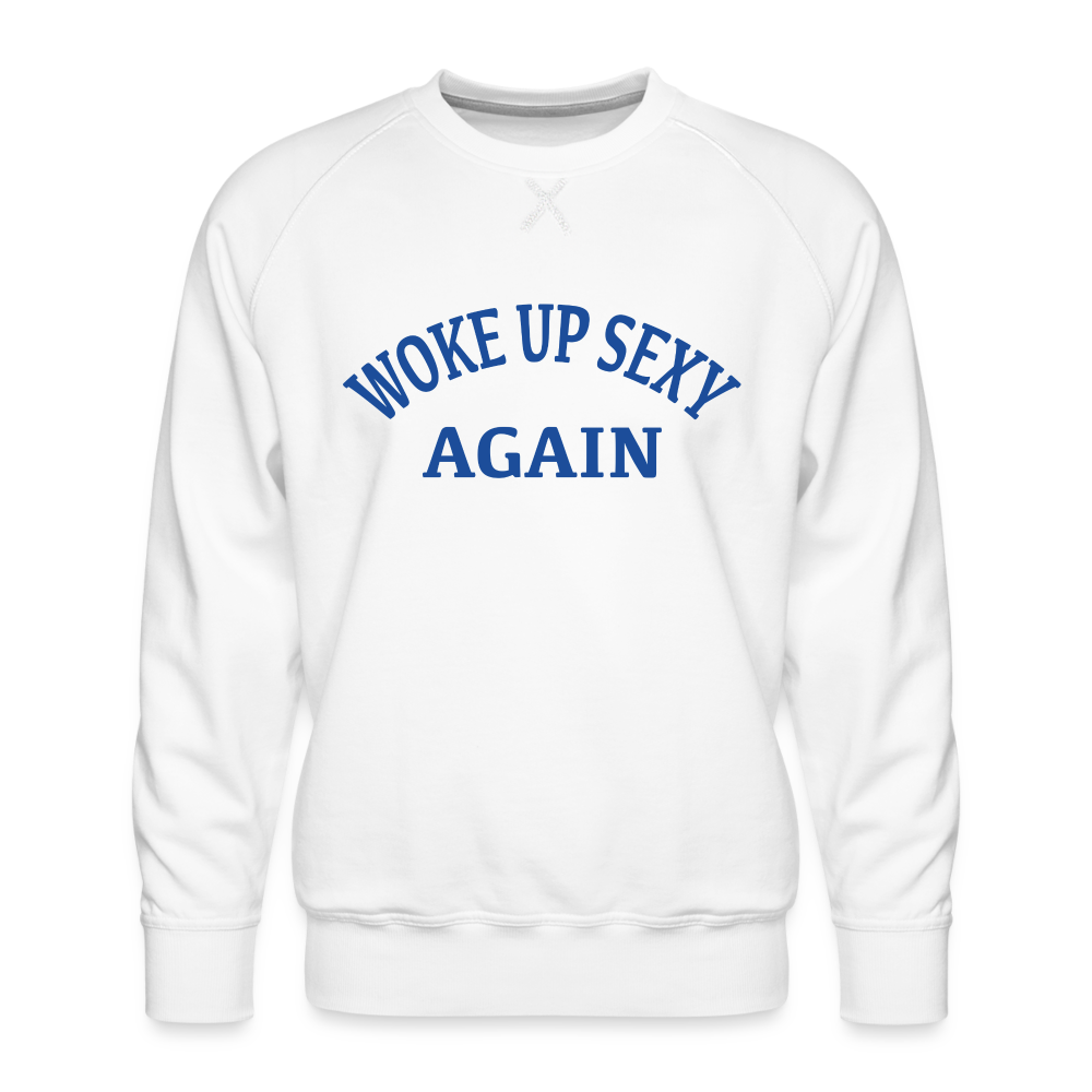 Woke Up Sexy Again : Men’s Premium Sweatshirt - white