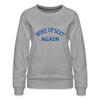Woke Up Sexy Again : Women’s Premium Sweatshirt