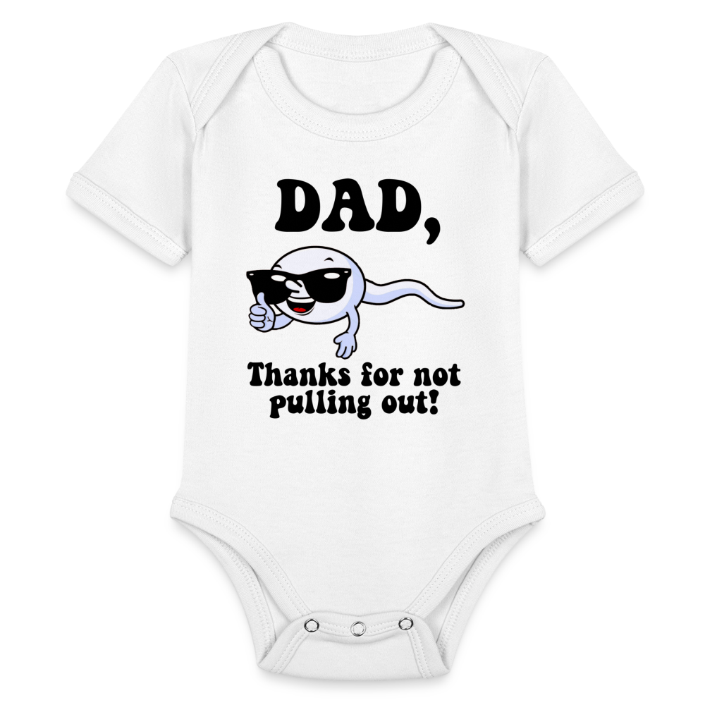 Dad, Thanks For Not Pulling Out : Short Sleeve Baby Bodysuit - white