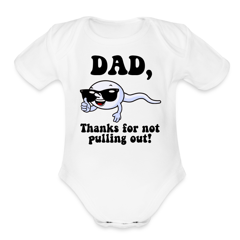 Dad, Thanks For Not Pulling Out : Short Sleeve Baby Bodysuit - white