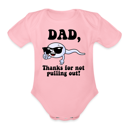 Dad, Thanks For Not Pulling Out : Short Sleeve Baby Bodysuit - light pink