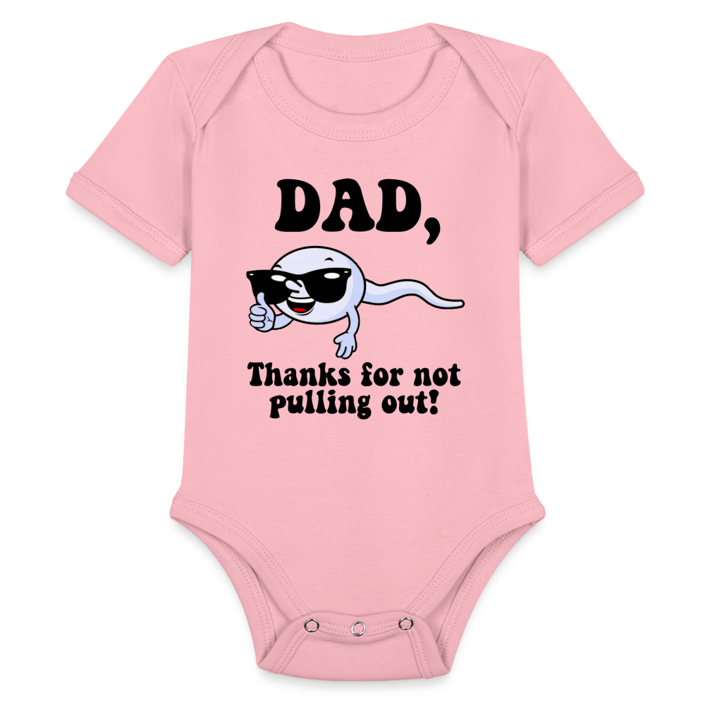 Dad, Thanks For Not Pulling Out : Short Sleeve Baby Bodysuit - light pink
