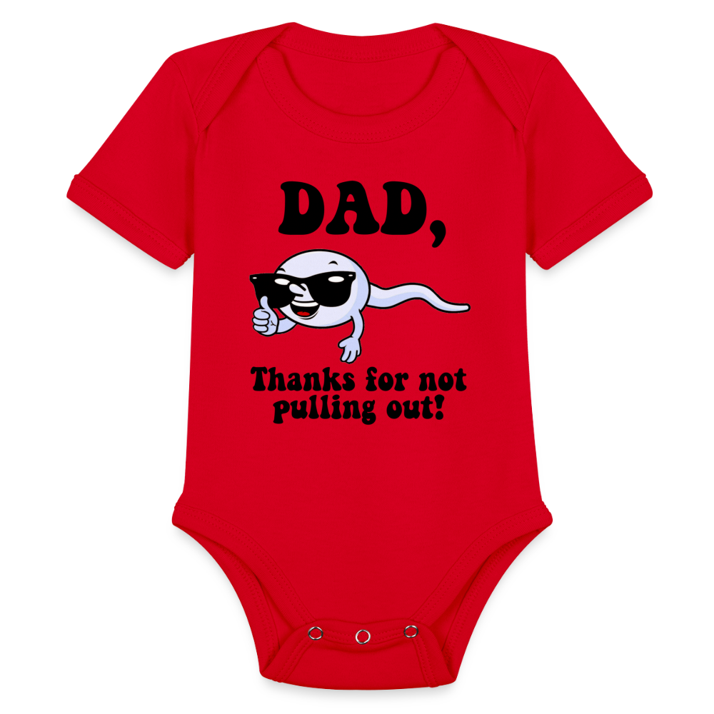 Dad, Thanks For Not Pulling Out : Short Sleeve Baby Bodysuit - red