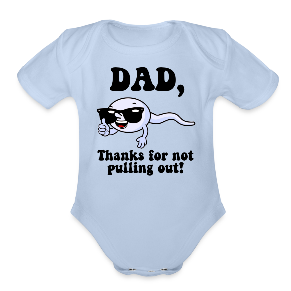 Dad, Thanks For Not Pulling Out : Short Sleeve Baby Bodysuit - sky