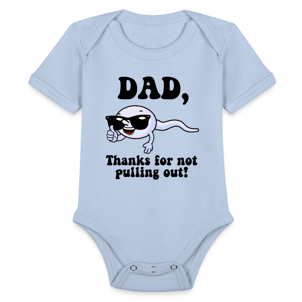 Dad, Thanks For Not Pulling Out : Short Sleeve Baby Bodysuit - sky