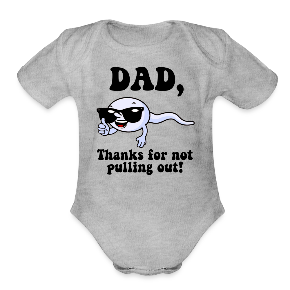 Dad, Thanks For Not Pulling Out : Short Sleeve Baby Bodysuit - heather grey