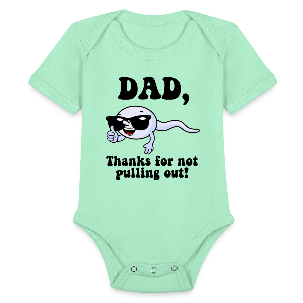 Dad, Thanks For Not Pulling Out : Short Sleeve Baby Bodysuit - light mint