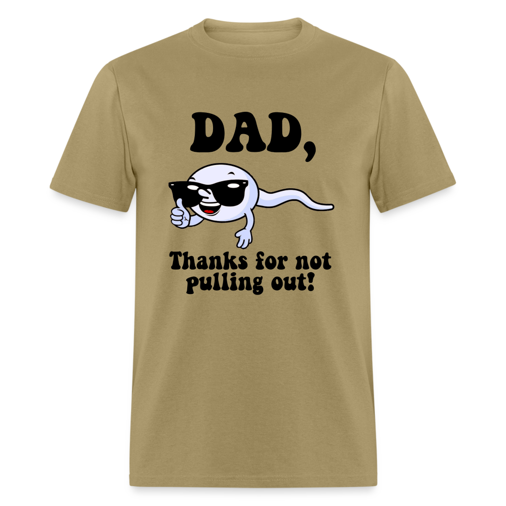 Dad, Thanks For Not Pulling Out T-Shirt - khaki