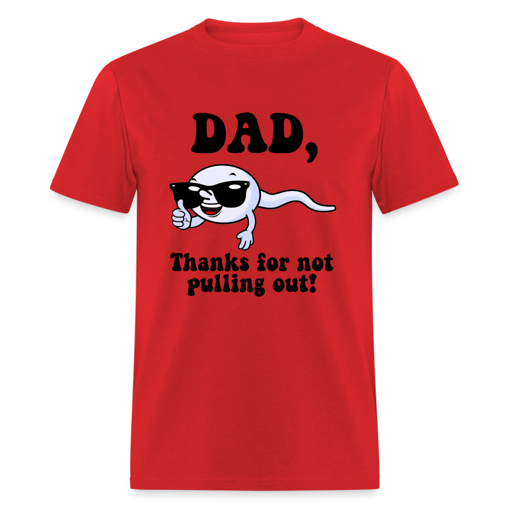 Dad, Thanks For Not Pulling Out T-Shirt - red