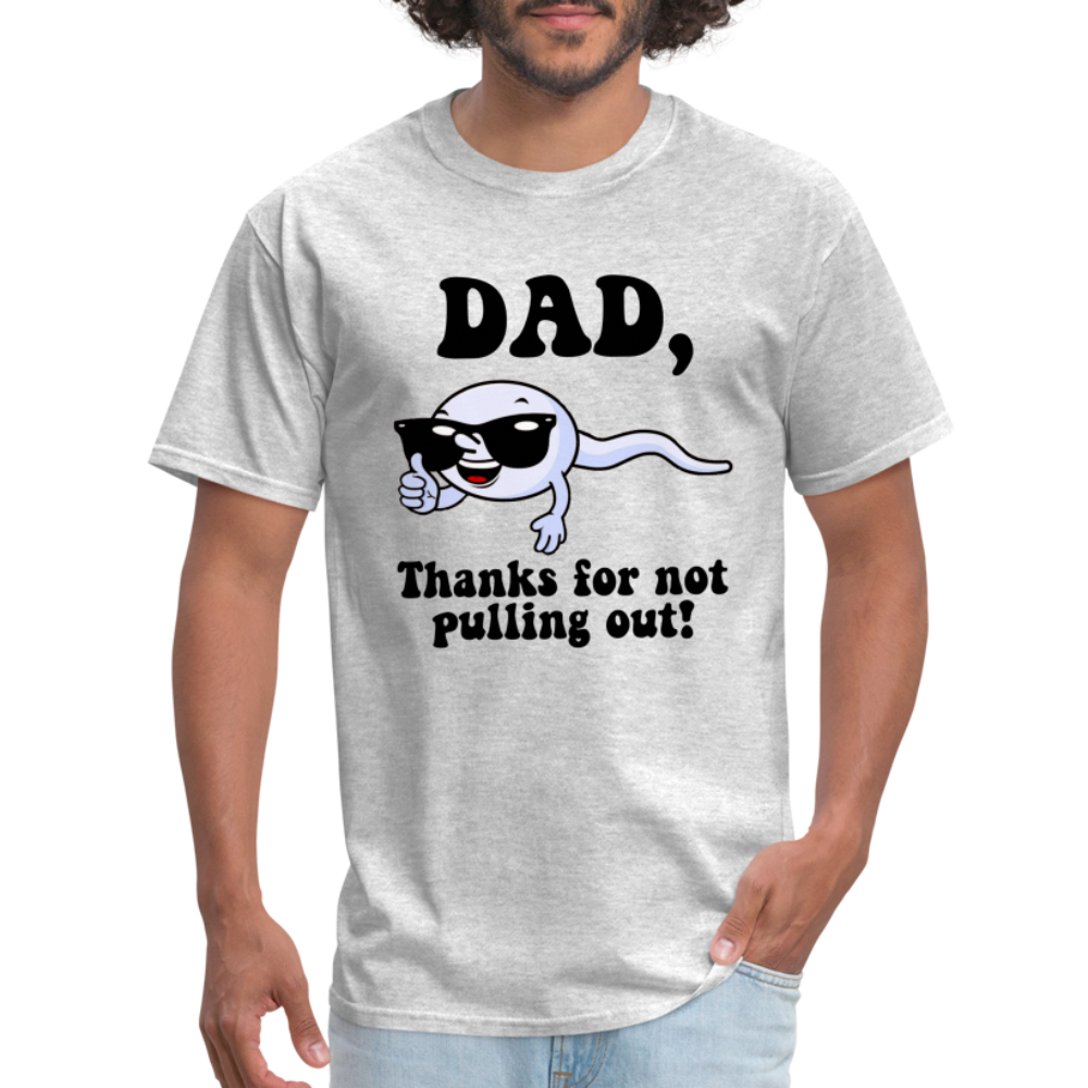 Dad, Thanks For Not Pulling Out T-Shirt - heather gray