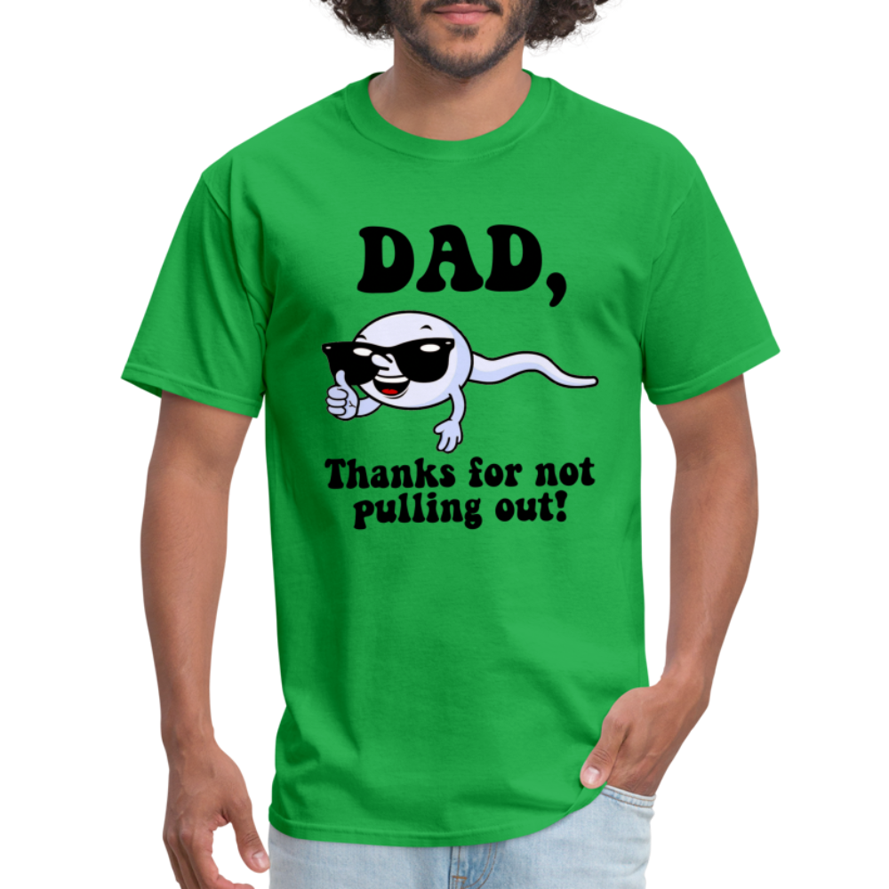 Dad, Thanks For Not Pulling Out T-Shirt - bright green