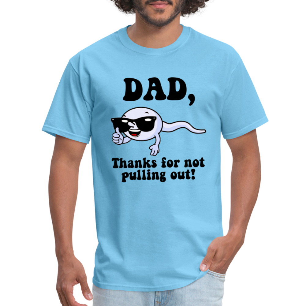 Dad, Thanks For Not Pulling Out T-Shirt - aquatic blue