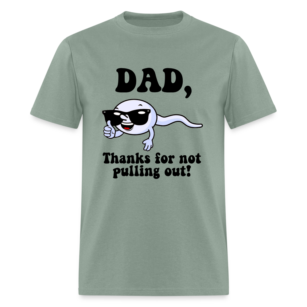 Dad, Thanks For Not Pulling Out T-Shirt - sage