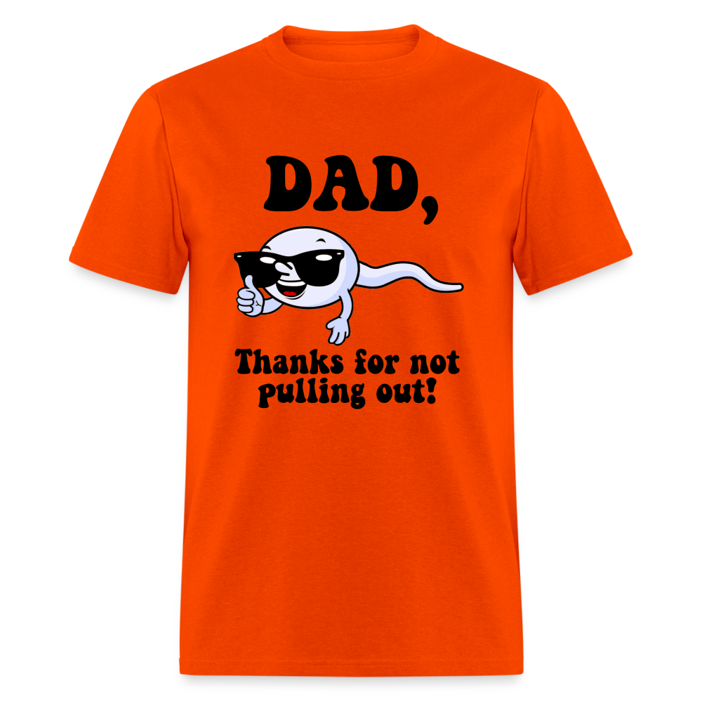 Dad, Thanks For Not Pulling Out T-Shirt - orange