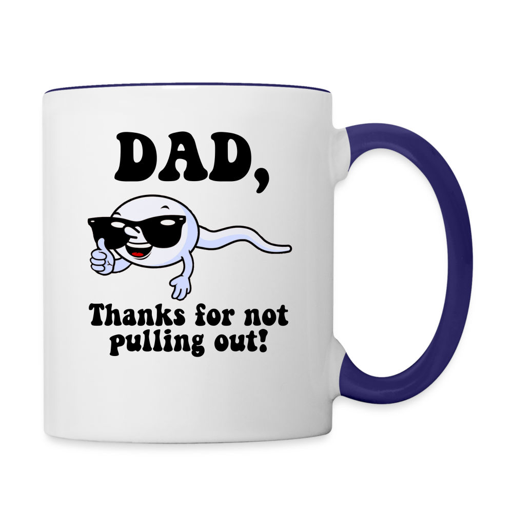 Dad, Thanks For Not Pulling Out Coffee Mug - white/cobalt blue