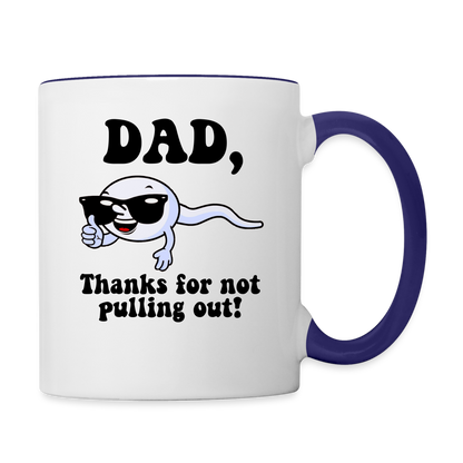 Dad, Thanks For Not Pulling Out Coffee Mug - white/cobalt blue