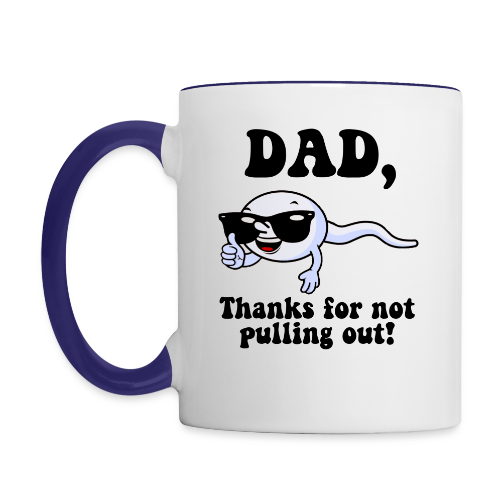 Dad, Thanks For Not Pulling Out Coffee Mug - white/cobalt blue