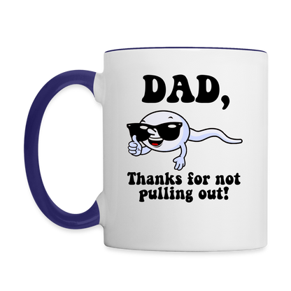 Dad, Thanks For Not Pulling Out Coffee Mug - white/cobalt blue