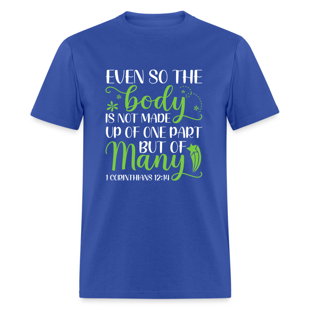 The Body Is Not Made Up Of One Part, But Many T-Shirt (1 Corinthians 12:14) - royal blue