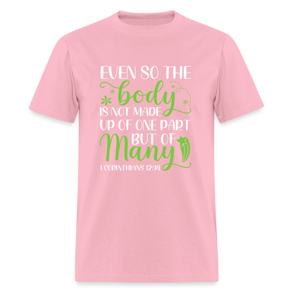 The Body Is Not Made Up Of One Part, But Many T-Shirt (1 Corinthians 12:14) - pink