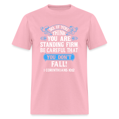 If You Think You Are Standing Firm, Careful You Don't Fall T-Shirt (1 Corinthians 10:12) - pink
