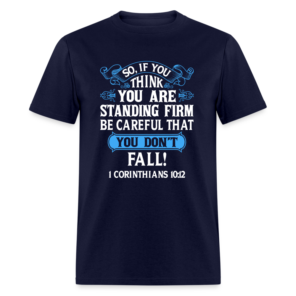 If You Think You Are Standing Firm, Careful You Don't Fall T-Shirt (1 Corinthians 10:12) - navy