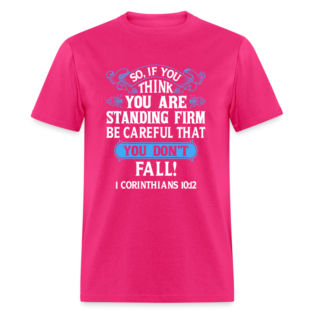 If You Think You Are Standing Firm, Careful You Don't Fall T-Shirt (1 Corinthians 10:12) - fuchsia