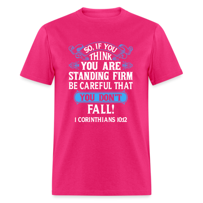 If You Think You Are Standing Firm, Careful You Don't Fall T-Shirt (1 Corinthians 10:12) - fuchsia
