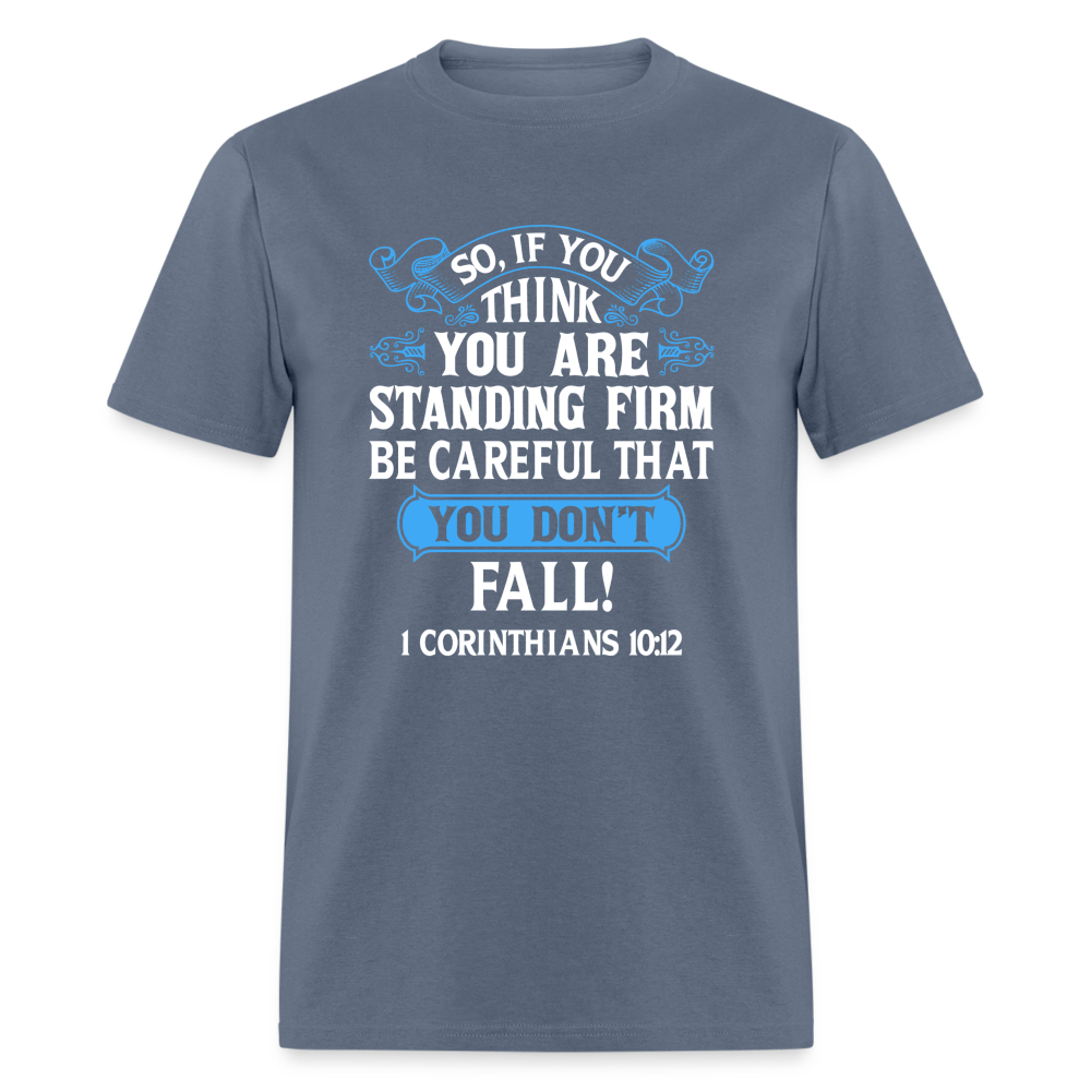 If You Think You Are Standing Firm, Careful You Don't Fall T-Shirt (1 Corinthians 10:12) - denim