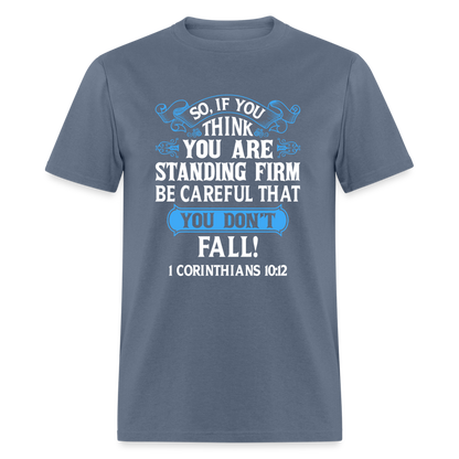 If You Think You Are Standing Firm, Careful You Don't Fall T-Shirt (1 Corinthians 10:12) - denim