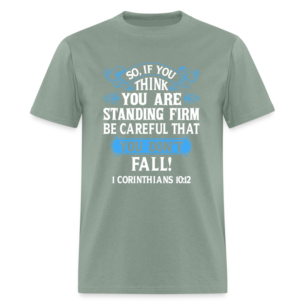 If You Think You Are Standing Firm, Careful You Don't Fall T-Shirt (1 Corinthians 10:12) - sage