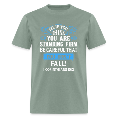 If You Think You Are Standing Firm, Careful You Don't Fall T-Shirt (1 Corinthians 10:12) - sage