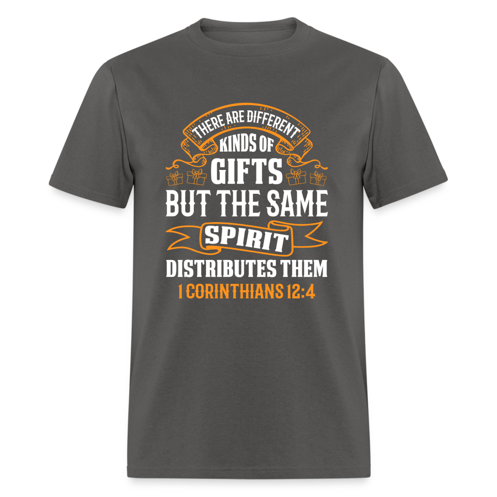 There Are Different Kinds Of Gifts T-Shirt (1 Corinthians 12:4) - charcoal