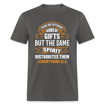 There Are Different Kinds Of Gifts T-Shirt (1 Corinthians 12:4) - charcoal