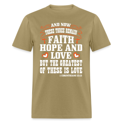 Faith Hope and Love, The Greatest is Love T-Shirt (1 Corinthians 13:13) - khaki