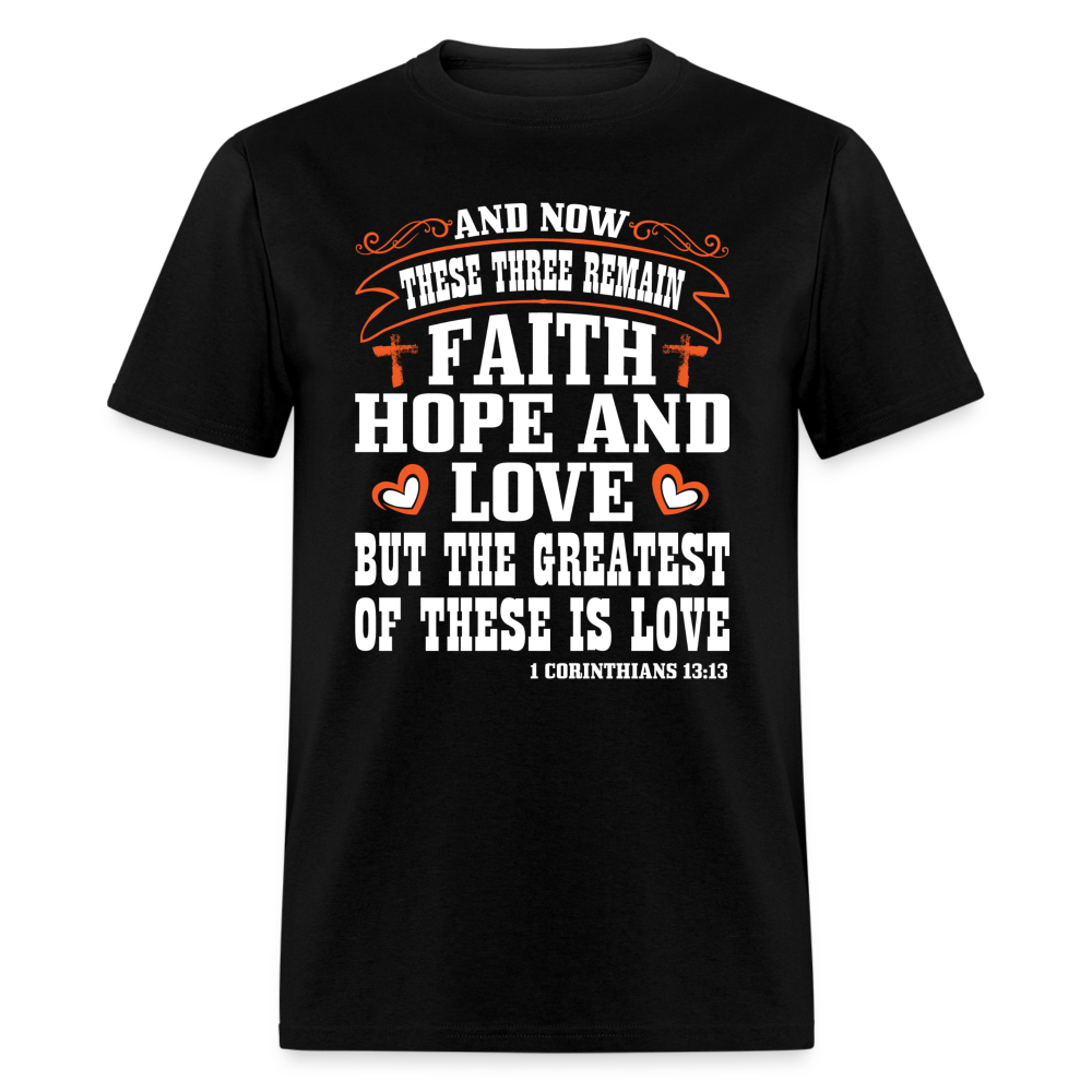 Faith Hope and Love, The Greatest is Love T-Shirt (1 Corinthians 13:13) - black