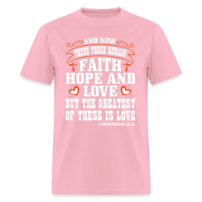 Faith Hope and Love, The Greatest is Love T-Shirt (1 Corinthians 13:13) - pink