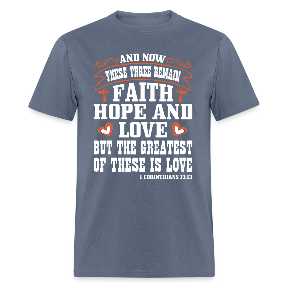 Faith Hope and Love, The Greatest is Love T-Shirt (1 Corinthians 13:13) - denim