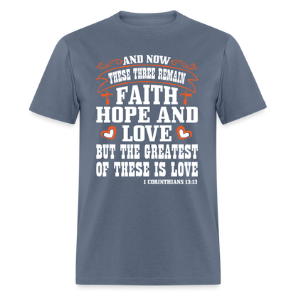 Faith Hope and Love, The Greatest is Love T-Shirt (1 Corinthians 13:13) - denim