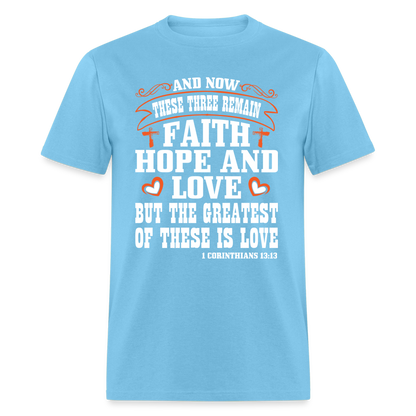 Faith Hope and Love, The Greatest is Love T-Shirt (1 Corinthians 13:13) - aquatic blue