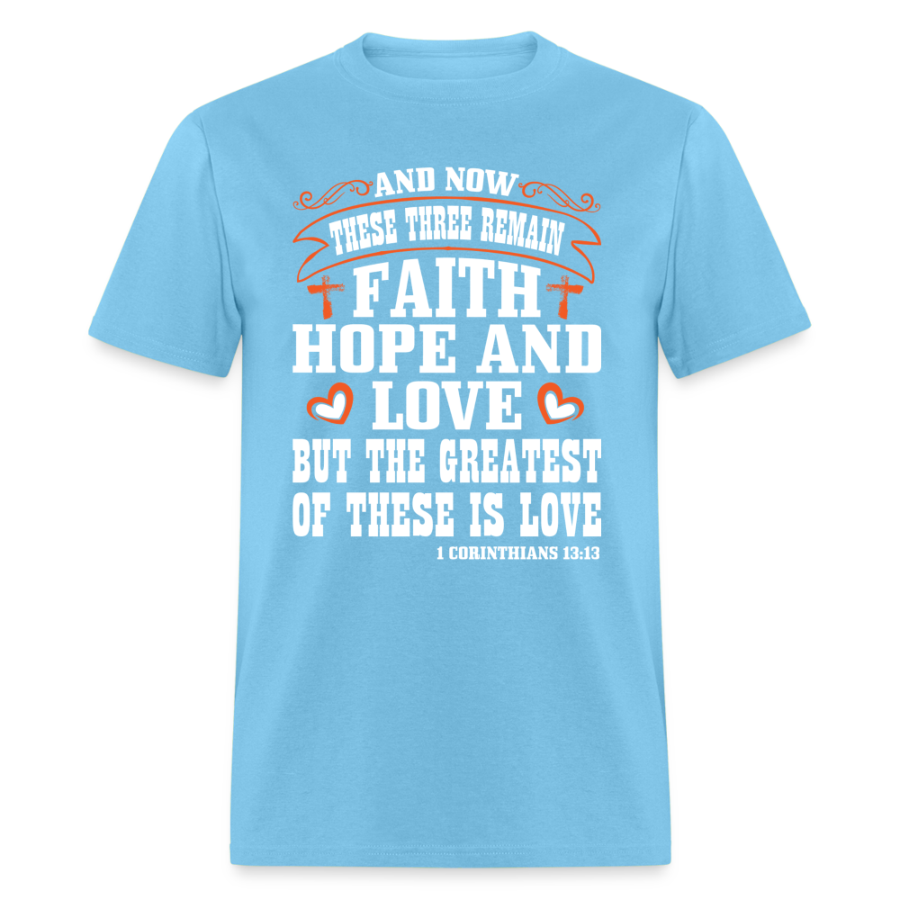 Faith Hope and Love, The Greatest is Love T-Shirt (1 Corinthians 13:13) - aquatic blue