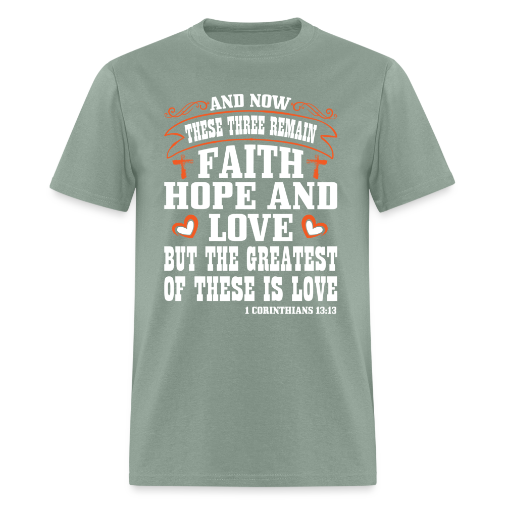 Faith Hope and Love, The Greatest is Love T-Shirt (1 Corinthians 13:13) - sage