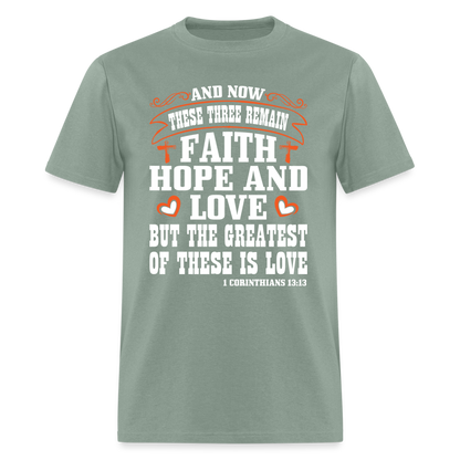 Faith Hope and Love, The Greatest is Love T-Shirt (1 Corinthians 13:13) - sage